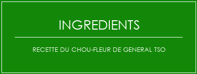 Recette du chou-fleur de General TSO Ingrédients Recette Indienne Traditionnelle