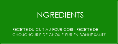 Recette du cuit au four Gobi - Recette de chouchourie de chou-fleur en bonne santé Ingrédients Recette Indienne Traditionnelle