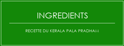 Recette du Kerala Pala Pradham Ingrédients Recette Indienne Traditionnelle