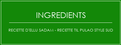 Recette d'Ellu Sadam - Recette Til Pulao Style Sud Ingrédients Recette Indienne Traditionnelle