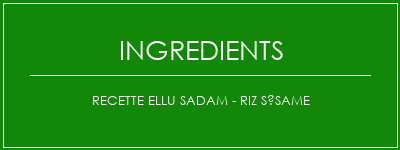 Recette Ellu Sadam - Riz Sésame Ingrédients Recette Indienne Traditionnelle