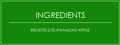 Recette d'empanadas Apple Ingrédients Recette Indienne Traditionnelle