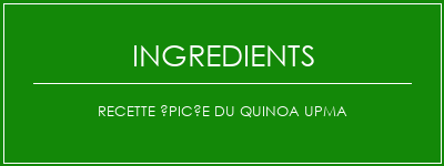 Recette épicée du quinoa upma Ingrédients Recette Indienne Traditionnelle