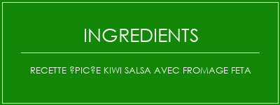 Recette épicée Kiwi Salsa avec fromage Feta Ingrédients Recette Indienne Traditionnelle