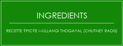 Recette épicée Mullangi Thogayal (chutney radis) Ingrédients Recette Indienne Traditionnelle