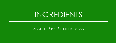 Recette épicée Neer Dosa Ingrédients Recette Indienne Traditionnelle