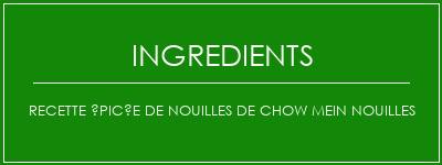 Recette épicée de nouilles de chow Mein Nouilles Ingrédients Recette Indienne Traditionnelle