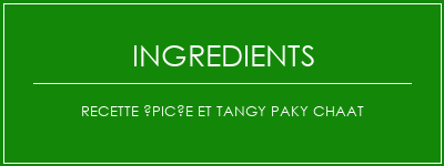 Recette épicée et tangy paky chaat Ingrédients Recette Indienne Traditionnelle