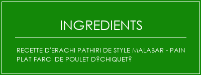 Recette d'erachi Pathiri de style malabar - Pain plat farci de poulet déchiqueté Ingrédients Recette Indienne Traditionnelle