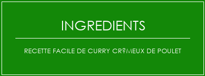 Recette facile de curry crémeux de poulet Ingrédients Recette Indienne Traditionnelle