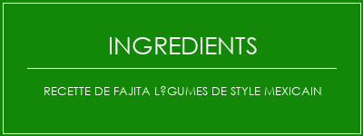 Recette de Fajita légumes de style mexicain Ingrédients Recette Indienne Traditionnelle