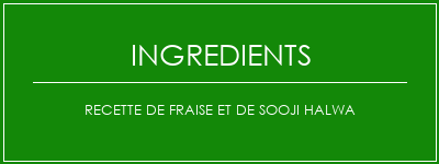 Recette de fraise et de Sooji Halwa Ingrédients Recette Indienne Traditionnelle