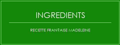 Recette Française Madeleine Ingrédients Recette Indienne Traditionnelle