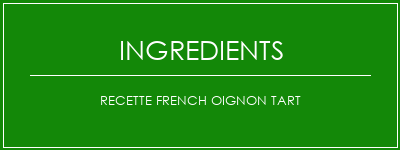 Recette French oignon Tart Ingrédients Recette Indienne Traditionnelle