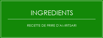 Recette de frire d'Amritsari Ingrédients Recette Indienne Traditionnelle