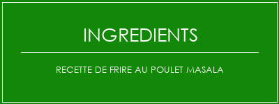 Recette de frire au poulet Masala Ingrédients Recette Indienne Traditionnelle