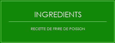 Recette de frire de poisson Ingrédients Recette Indienne Traditionnelle