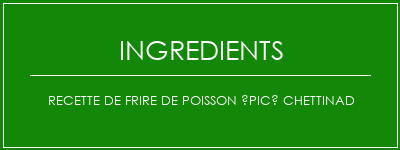 Recette de frire de poisson épicé Chettinad Ingrédients Recette Indienne Traditionnelle