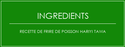 Recette de frire de poisson Hariyi Tawa Ingrédients Recette Indienne Traditionnelle