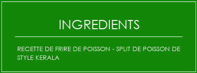 Recette de frire de poisson - Split de poisson de style kerala Ingrédients Recette Indienne Traditionnelle