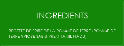 Recette de frire de la pomme de terre (pomme de terre épicée Sabiji Prem Tamil Nadu) Ingrédients Recette Indienne Traditionnelle