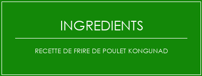 Recette de frire de poulet kongunad Ingrédients Recette Indienne Traditionnelle