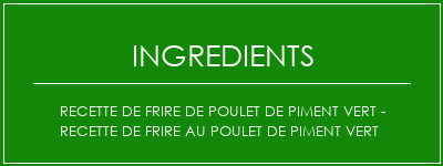 Recette de frire de poulet de piment vert - recette de frire au poulet de piment vert Ingrédients Recette Indienne Traditionnelle