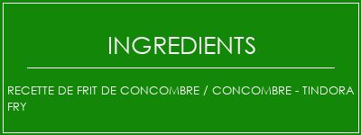 Recette de frit de concombre / concombre - Tindora Fry Ingrédients Recette Indienne Traditionnelle