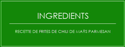 Recette de frites de chili de maïs parmesan Ingrédients Recette Indienne Traditionnelle