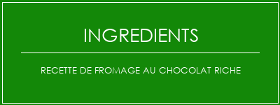 Recette de fromage au chocolat riche Ingrédients Recette Indienne Traditionnelle