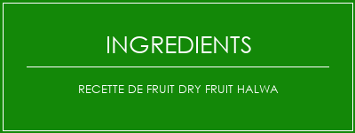 Recette de Fruit Dry Fruit Halwa Ingrédients Recette Indienne Traditionnelle