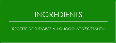 Recette de fudgises au chocolat végétalien Ingrédients Recette Indienne Traditionnelle