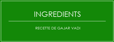 Recette de Gajar Vadi Ingrédients Recette Indienne Traditionnelle