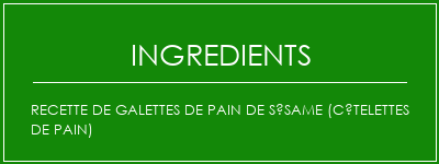 Recette de galettes de pain de sésame (côtelettes de pain) Ingrédients Recette Indienne Traditionnelle