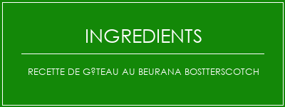 Recette de gâteau au beurana Bostterscotch Ingrédients Recette Indienne Traditionnelle