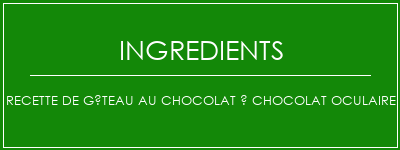 Recette de gâteau au chocolat à chocolat oculaire Ingrédients Recette Indienne Traditionnelle