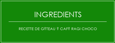 Recette de gâteau à café ragi choco Ingrédients Recette Indienne Traditionnelle