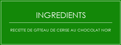 Recette de gâteau de cerise au chocolat noir Ingrédients Recette Indienne Traditionnelle