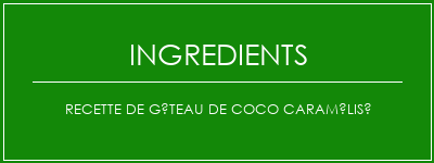 Recette de gâteau de coco caramélisé Ingrédients Recette Indienne Traditionnelle