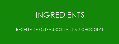 Recette de gâteau collant au chocolat Ingrédients Recette Indienne Traditionnelle