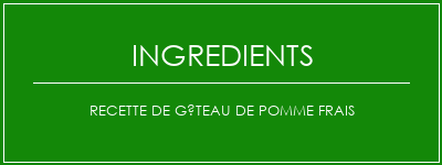 Recette de gâteau de pomme frais Ingrédients Recette Indienne Traditionnelle