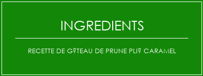 Recette de gâteau de prune plié caramel Ingrédients Recette Indienne Traditionnelle