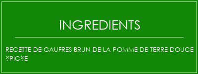 Recette de gaufres brun de la pomme de terre douce épicée Ingrédients Recette Indienne Traditionnelle