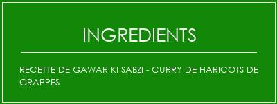 Recette de Gawar Ki Sabzi - Curry de haricots de grappes Ingrédients Recette Indienne Traditionnelle