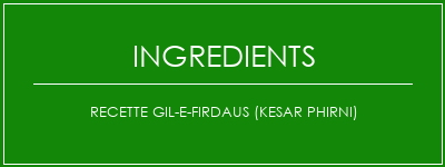 Recette Gil-E-Firdaus (Kesar Phirni) Ingrédients Recette Indienne Traditionnelle