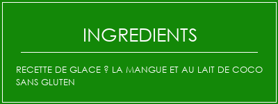 Recette de glace à la mangue et au lait de coco sans gluten Ingrédients Recette Indienne Traditionnelle