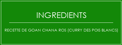 Recette de Goan Chana Ros (Curry des pois blancs) Ingrédients Recette Indienne Traditionnelle