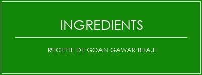 Recette de Goan Gawar Bhaji Ingrédients Recette Indienne Traditionnelle