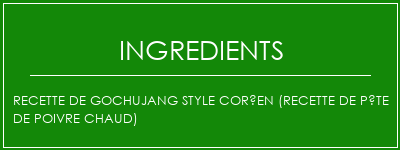 Recette de gochujang style coréen (recette de pâte de poivre chaud) Ingrédients Recette Indienne Traditionnelle