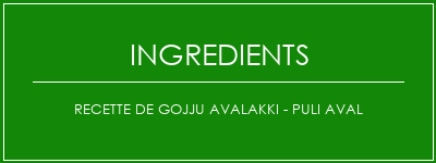 Recette de Gojju Avalakki - Puli Aval Ingrédients Recette Indienne Traditionnelle